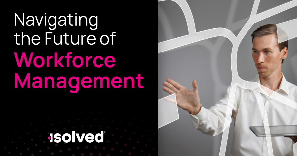 Navigating Workforce Webinar: Navigating the Future of Workforce Management